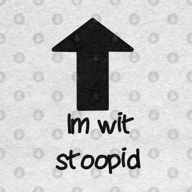 Im wit stoopid by JacCal Brothers